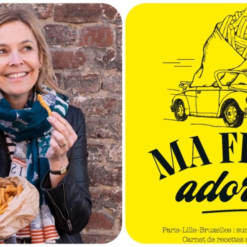 Ma frite adorée, le nouveau livre de la journaliste culinaire nordiste Marie-Laure Fréchet