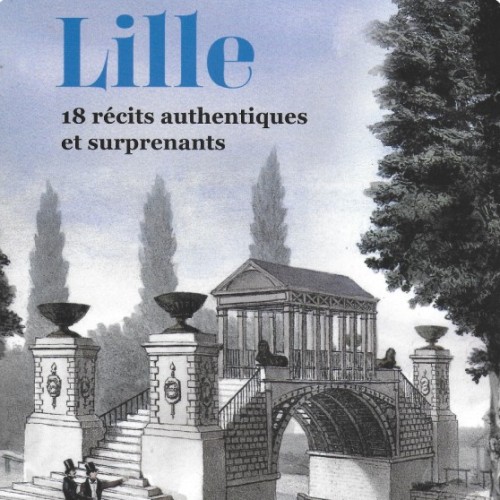 18 anecdotes historiques surprenantes sur Lille que vous ignoriez